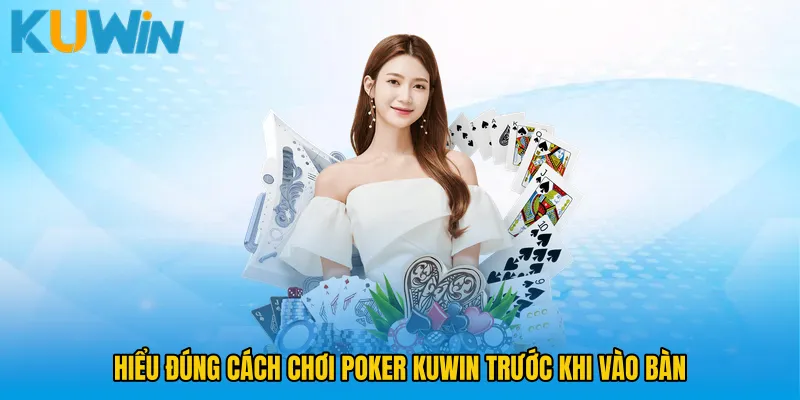 Hiểu đúng Cách chơi Poker KUWIN trước khi vào bàn